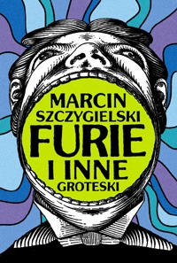 Okładka: Marcin Szczygielski - Furie i inne groteski