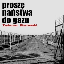 Okładka: Tadeusz Borowski - Proszę państwa do gazu