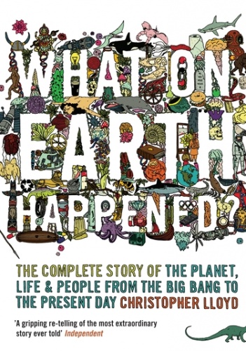 Okładka: Christopher Lloyd - What on Earth Happened?  The Complete Story of the Planet, Life and People from the Big Bang to the Present Day