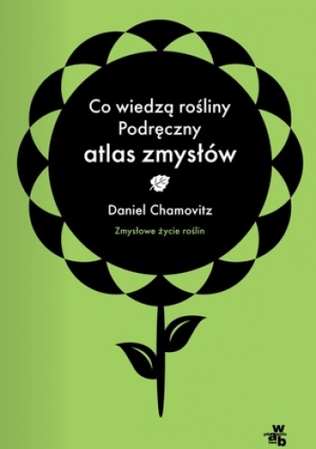 Okładka: Daniel Chamovitz - Co wiedzą rośliny? Podręczny atlas zmysłów