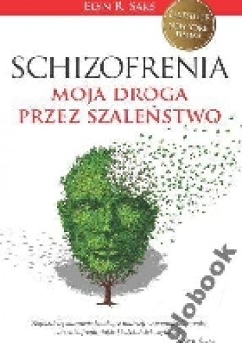 Okładka: Elyn Saks - Schizofrenia. Moja droga przez szaleństwo