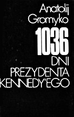 Okładka: Anatolij Gromyko - 1036 dni prezydenta Kennedy'ego