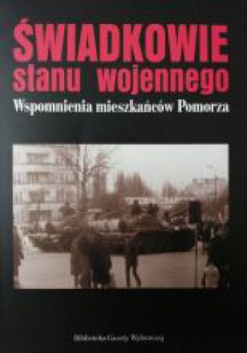 Okładka: Andrzej Chludziński - Świadkowie stanu wojennego. Wspomnienia mieszkańców Pomorza