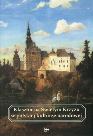 Okładka: Daniel Olszewski - Klasztor na Świętym Krzyżu w polskiej kulturze narodowej