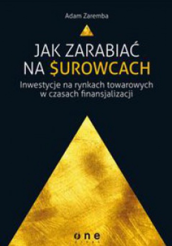 Okładka:  - Jak zarabiać na surowcach? Inwestycje na rynkach towarowych w czasach finansjalizacji