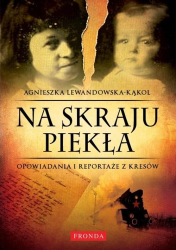 Agnieszka Lewandowska - Kąkol - Na skraju piekła. Opowiadania i reportaże z kresów