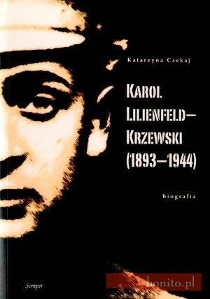 Okładka: Katarzyna Czekaj - Karol Lilienfeld-Krzewski (1893-1944). Biografia
