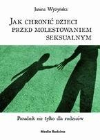 Okładka: Janina Wyżyńska - Jak chronić dzieci przed molestowaniem seksualnym. Poradnik nie tylko dla rodziców