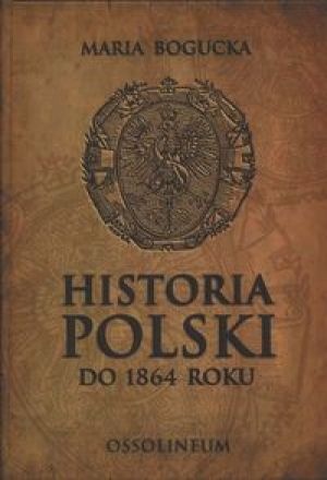 Okładka: Maria Bogucka - Historia Polski do 1864 roku