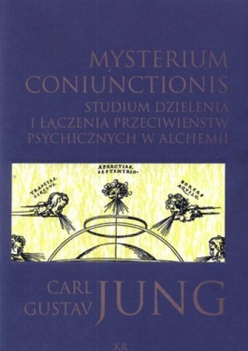 Carl Gustav Jung - Mysterium coniunctionis. Studium dzielenia i łączenia przeciwieństw psychicznych w alchemii