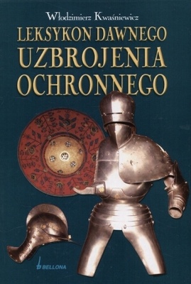 Okładka: Włodzimierz Kwaśniewicz - Leksykon Dawnego Uzbrojenia Ochronnego