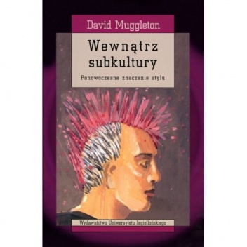 Okładka: David Muggleton - Wewnątrz subkultury. Ponowoczesne znaczenie stylu