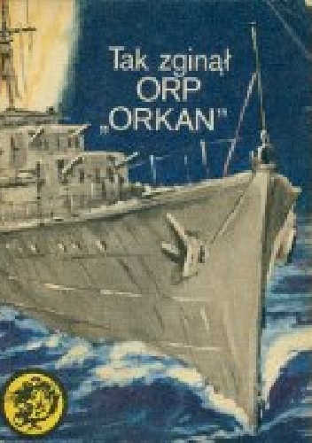 Okładka: Zbigniew Damski - Tak zginął ORP "Orkan"