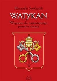 Okładka: Alexander Smoltczyk - Watykan. Wyprawa do najmniejszego państwa świata
