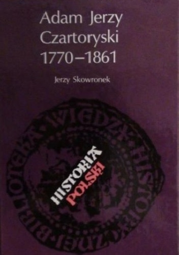 Okładka: Jerzy Skowronek - Adam Jerzy Czartoryski 1770-1861