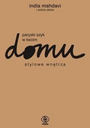 Okładka: India Mahdavi - Paryski szyk w twoim domu. Stylowe wnętrza