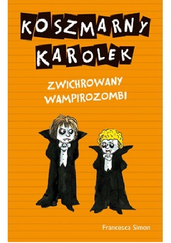 Okładka: Francesca Simon - Koszmarny Karolek. Zwichrowany wampirozombi