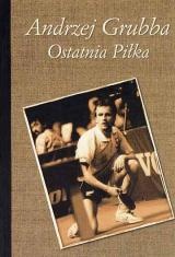 Okładka: Marek Formela - Andrzej Grubba. Ostatnia Piłka