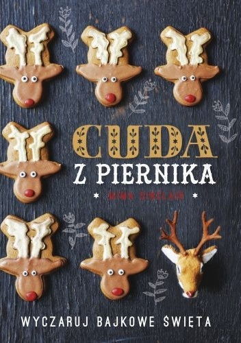 Okładka:  - Cuda z piernika. Wyczaruj bajkowe święta