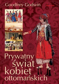 Okładka:  Goodfrey Godwin - Prywatny świat kobiet ottomańskich
