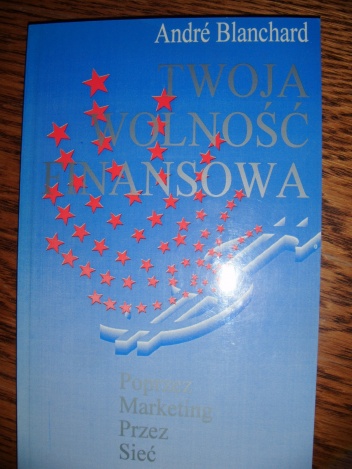 Okładka: André Blanchard - Twoja wolność finansowa. Poprzez marketing przez sieć