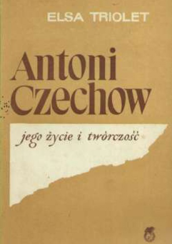Okładka: Elsa Triolet - ANTONI CZECHOW jego życie i twórczość