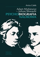 Okładka: Anita Całek - Adam Mickiewicz - Juliusz Słowacki Psychobiografia naukowa
