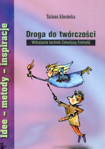 Okładka: Tatiana Kłosińska - Droga do twórczości. Wdrażanie technik Celestyna Freineta
