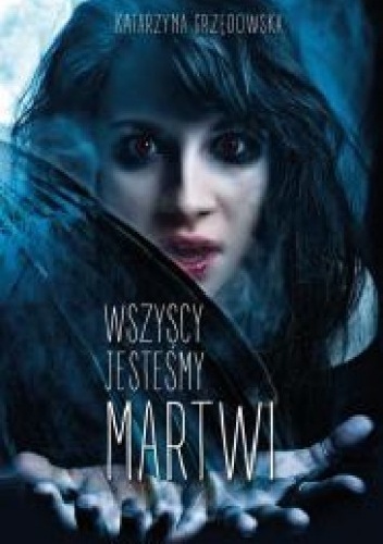 Okładka: Katarzyna Grzędowska - Wszyscy jesteśmy martwi