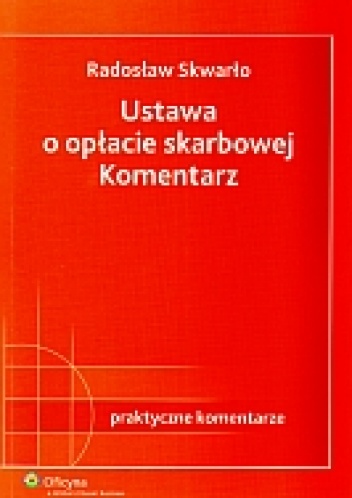 Okładka: Radosław Skwarło - Ustawa o opłacie skarbowej Komentarz