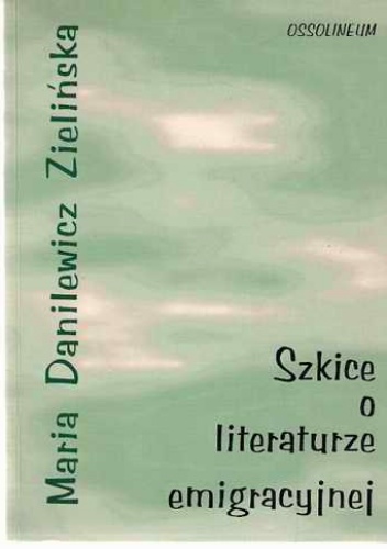 Okładka: Maria Zielińska Danilewicz - Szkice o literaturze emigracyjnej