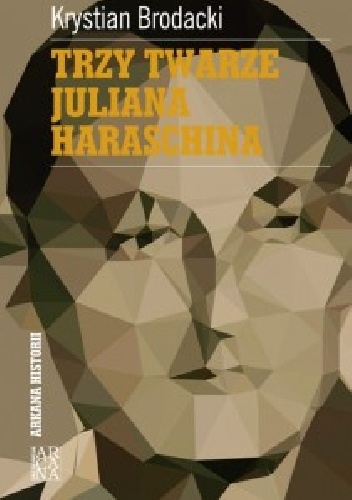 Okładka: Krystian Brodacki - Trzy twarze Juliana Haraschina