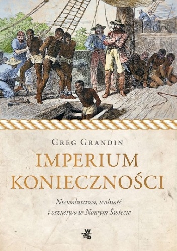 Okładka: Greg Grandin - Imperium konieczności. Niewolnictwo, wolność i oszustwo w Nowym Świecie