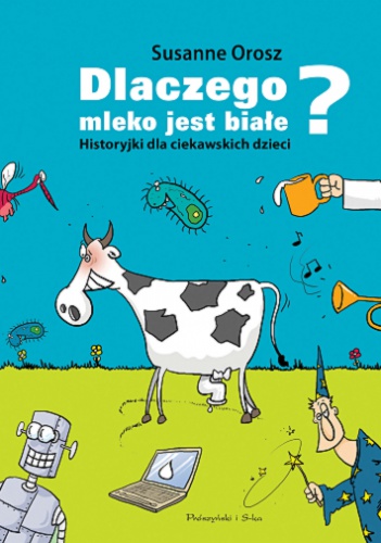 Okładka: Susanne Orosz - Dlaczego mleko jest białe? Historyjki dla ciekawskich dzieci