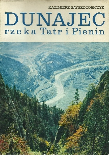 Okładka: Kazimierz Saysse-Tobiczyk - Dunajec, rzeka Tatr i Pienin