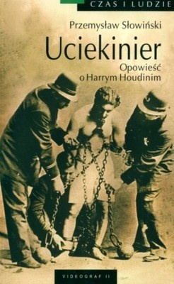 Okładka: Przemysław Słowiński - Uciekinier. Opowieść o Harrym Houdinim