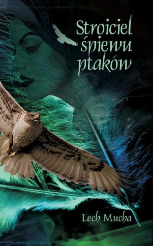 Okładka: Lech Mucha - Stroiciel śpiewu ptaków