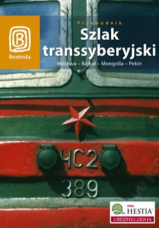 Okładka:  praca zbiorowa - Szlak Transsyberyjski. Moskwa - Bajkał - Mongolia - Pekin