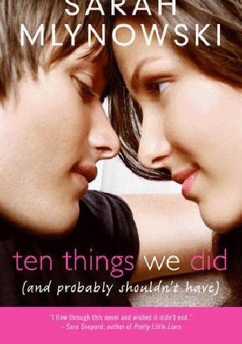 Okładka: Sarah Mlynowski - Ten things we did (and probably shouldn't have)