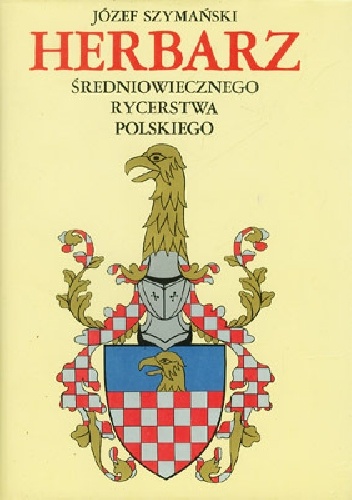 Okładka: Józef Szymański - Herbarz średniowiecznego rycerstwa polskiego