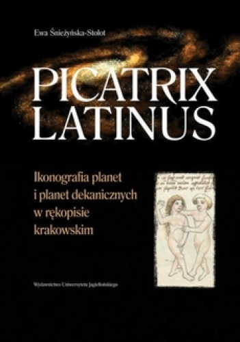 Okładka: Ewa Śnieżyńska-Stolot - Picatrix Latinus. Ikonografia planet i planet dekanicznych w rękopisie krakowskim
