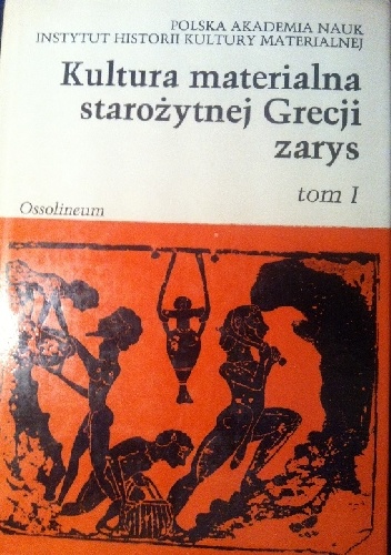 Okładka: praca zbiorowa - Kultura materialna starożytnej Grecji t I