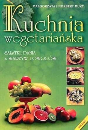 Okładka: Małgorzata Duży - Kuchnia wegetariańska. Sałatki, dania z warzyw i owoców