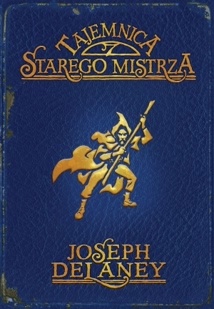 Okładka: Joseph Delaney - Tajemnica Starego Mistrza