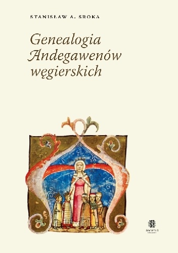 Okładka: Stanisław A. Sroka - Genealogia Andegawenów węgierskich