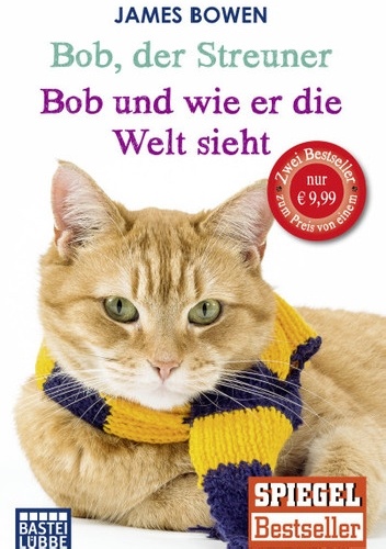 Okładka: James Bowen - Bob, der Streuner. Die Katze, die mein Leben veränderte/Bob und wie er die Welt sieht. Neue Abenteuer mit dem Streuner