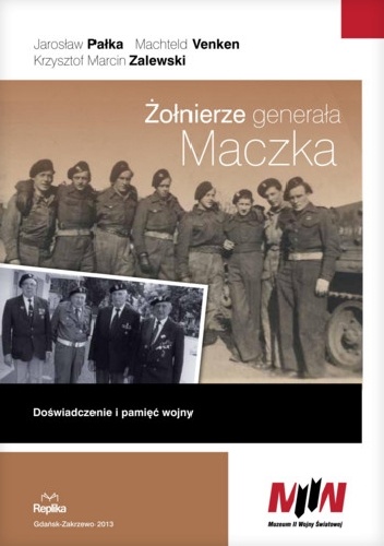 Okładka: Jarosław Pałka - Żołnierze generała Maczka. Doświadczenie i pamięć wojny