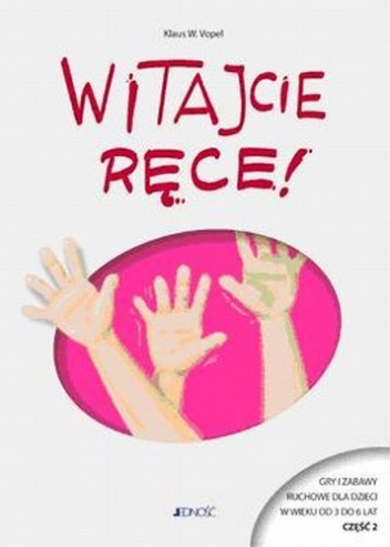 Okładka: Klaus W. Vopel - Witajcie ręce. Gry i zabawy ruchowe dla dzieci w wieku od 3 do 6 lat część 2