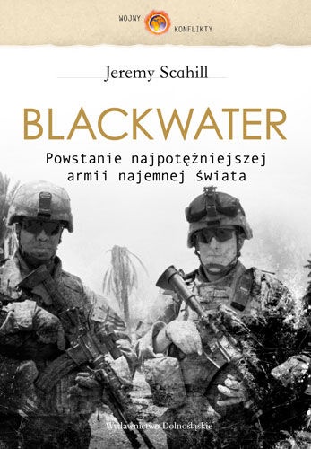 Okładka: Jeremy Scahill - Blackwater. Powstanie najpotężniejszej armii najemnej świata