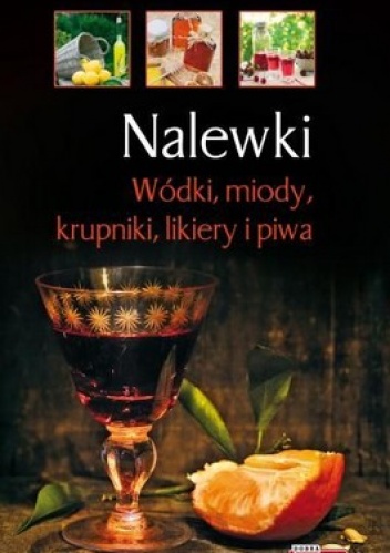 Okładka: Łukasz Fiedoruk - Nalewki. Wódki, miody, krupniki, likiery i piwa
